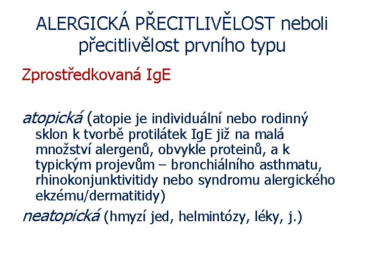 ALERGICKÁ PŘECITLIVĚLOST neboli přecitlivělost prvního typu Zprostředkovaná Ig. E atopická (atopie je individuální nebo