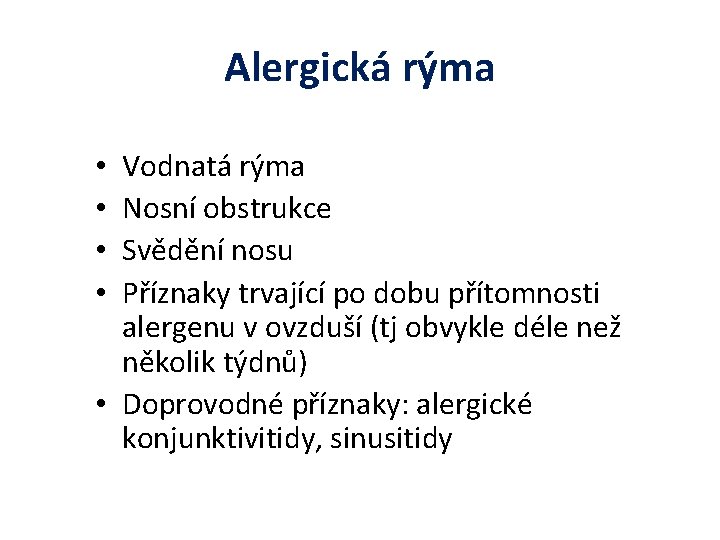 Alergická rýma Vodnatá rýma Nosní obstrukce Svědění nosu Příznaky trvající po dobu přítomnosti alergenu