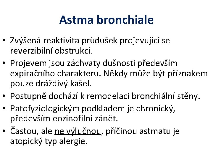 Astma bronchiale • Zvýšená reaktivita průdušek projevující se reverzibilní obstrukcí. • Projevem jsou záchvaty