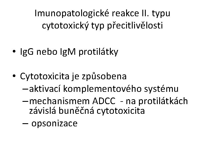 Imunopatologické reakce II. typu cytotoxický typ přecitlivělosti • Ig. G nebo Ig. M protilátky