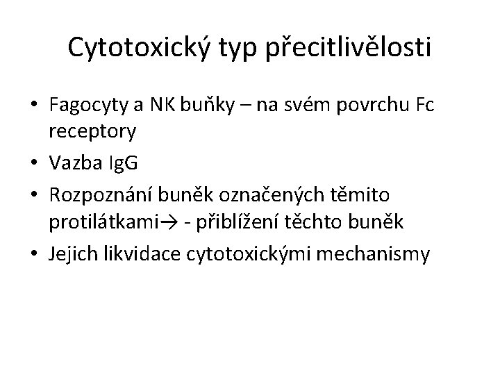 Cytotoxický typ přecitlivělosti • Fagocyty a NK buňky – na svém povrchu Fc receptory