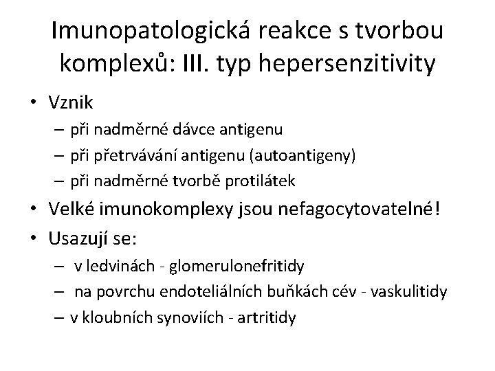 Imunopatologická reakce s tvorbou komplexů: III. typ hepersenzitivity • Vznik – při nadměrné dávce