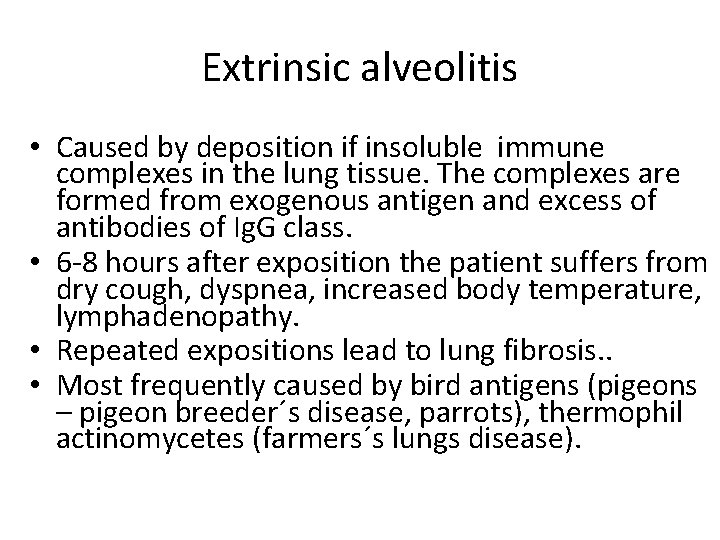 Extrinsic alveolitis • Caused by deposition if insoluble immune complexes in the lung tissue.