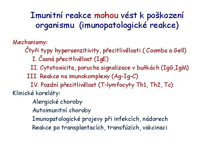 Imunitní reakce mohou vést k poškození organismu (imunopatologické reakce) Mechanismy: Čtyři typy hypersenzitivity, přecitlivělosti