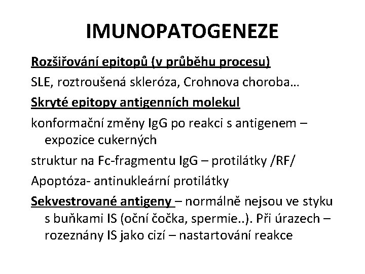 IMUNOPATOGENEZE Rozšiřování epitopů (v průběhu procesu) SLE, roztroušená skleróza, Crohnova choroba… Skryté epitopy antigenních