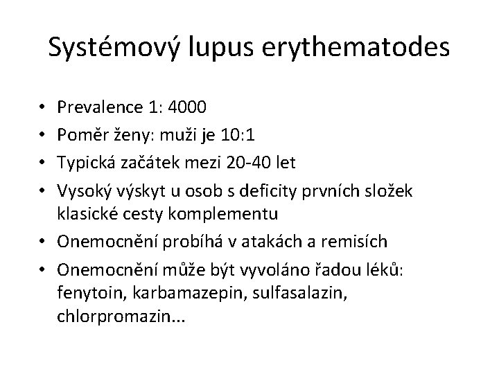 Systémový lupus erythematodes Prevalence 1: 4000 Poměr ženy: muži je 10: 1 Typická začátek