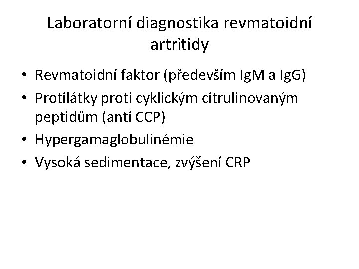 Laboratorní diagnostika revmatoidní artritidy • Revmatoidní faktor (především Ig. M a Ig. G) •