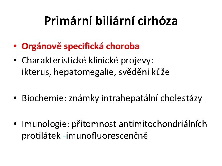 Primární biliární cirhóza • Orgánově specifická choroba • Charakteristické klinické projevy: ikterus, hepatomegalie, svědění