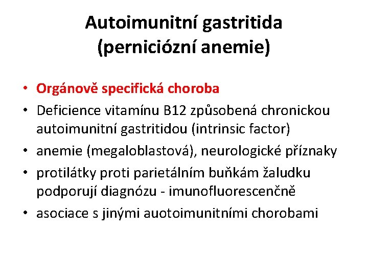Autoimunitní gastritida (perniciózní anemie) • Orgánově specifická choroba • Deficience vitamínu B 12 způsobená