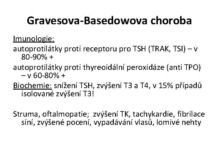 Gravesova-Basedowova choroba Imunologie: autoprotilátky proti receptoru pro TSH (TRAK, TSI) – v 80 -90%
