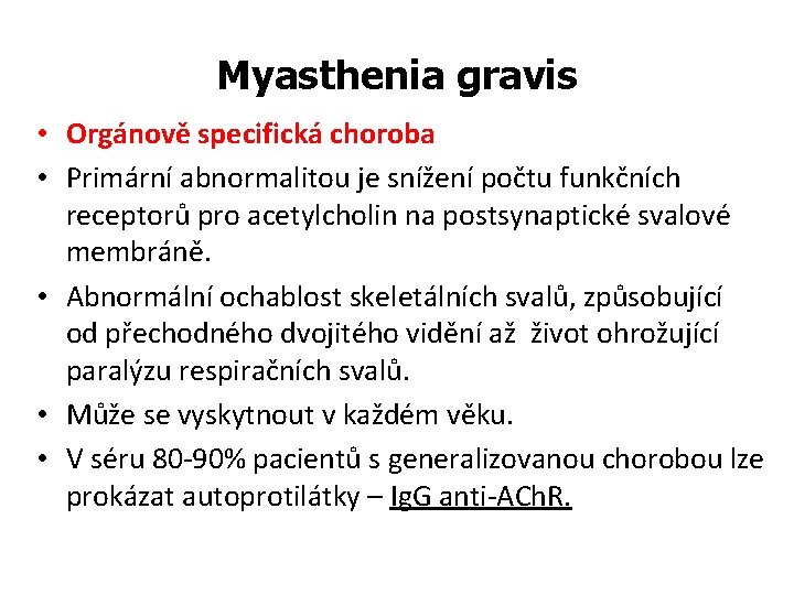 Myasthenia gravis • Orgánově specifická choroba • Primární abnormalitou je snížení počtu funkčních receptorů