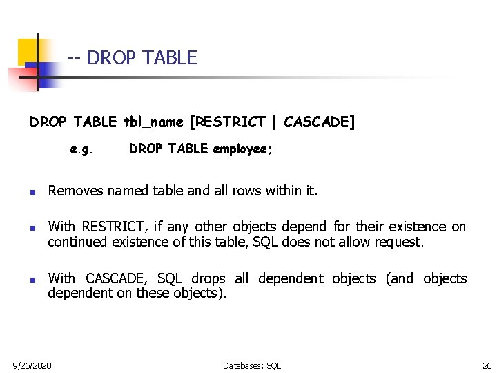 -- DROP TABLE tbl_name [RESTRICT | CASCADE] e. g. n n n DROP TABLE