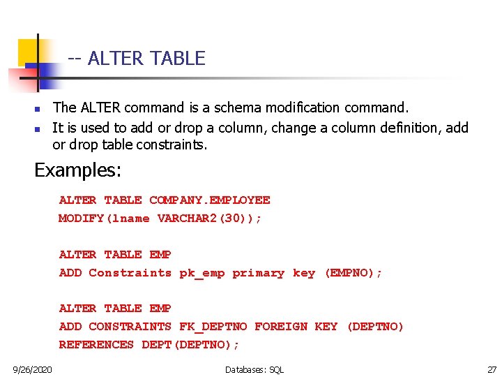 -- ALTER TABLE n n The ALTER command is a schema modification command. It