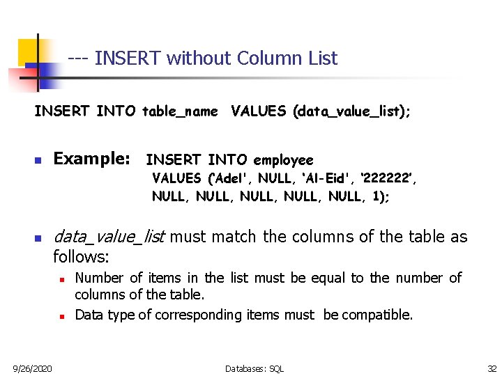 --- INSERT without Column List INSERT INTO table_name VALUES (data_value_list); n Example: INSERT INTO