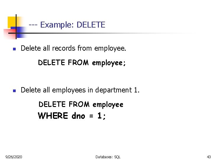 --- Example: DELETE n Delete all records from employee. DELETE FROM employee; n Delete