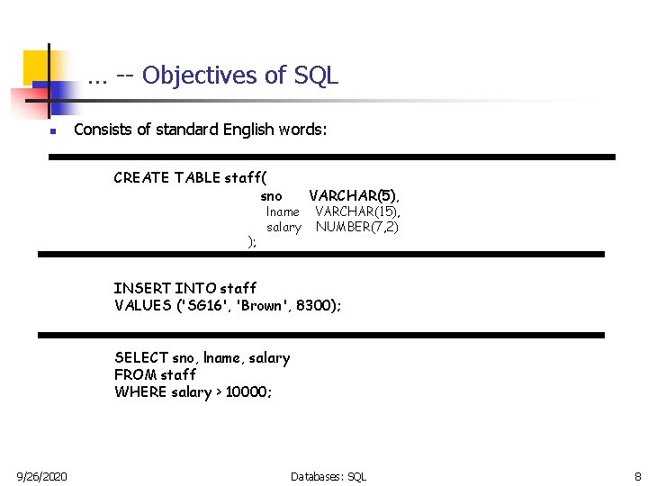 … -- Objectives of SQL n Consists of standard English words: CREATE TABLE staff(
