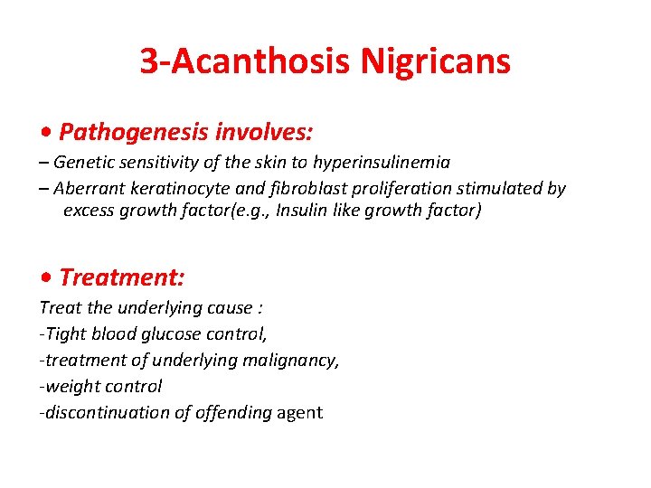 3 -Acanthosis Nigricans • Pathogenesis involves: – Genetic sensitivity of the skin to hyperinsulinemia