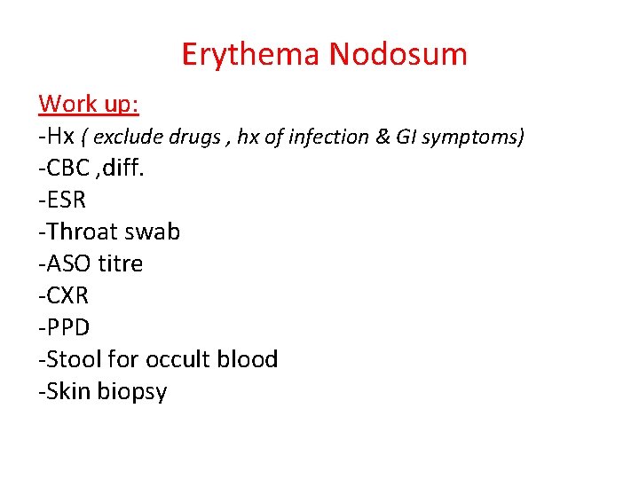 Erythema Nodosum Work up: -Hx ( exclude drugs , hx of infection & GI