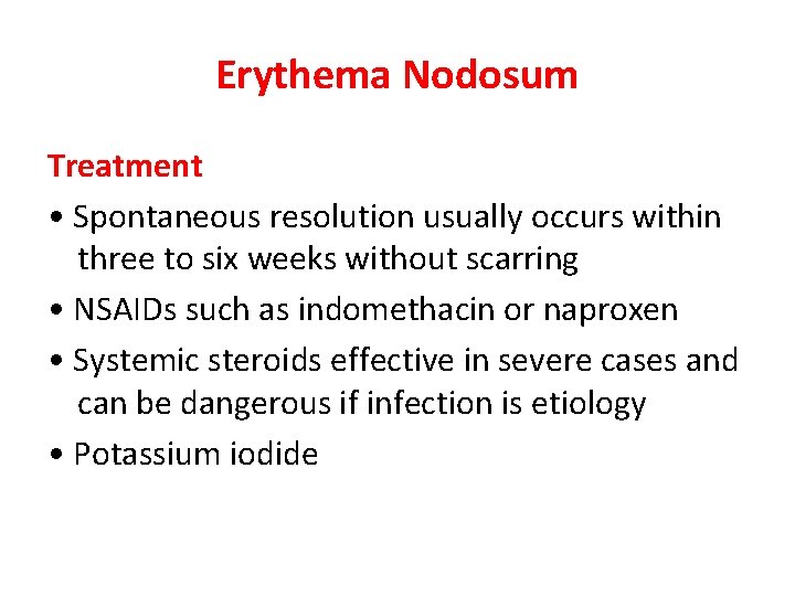 Erythema Nodosum Treatment • Spontaneous resolution usually occurs within three to six weeks without