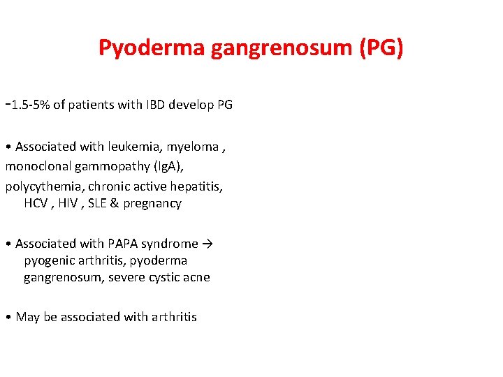 Pyoderma gangrenosum (PG) -1. 5 -5% of patients with IBD develop PG • Associated