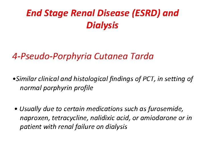 End Stage Renal Disease (ESRD) and Dialysis 4 -Pseudo-Porphyria Cutanea Tarda • Similar clinical
