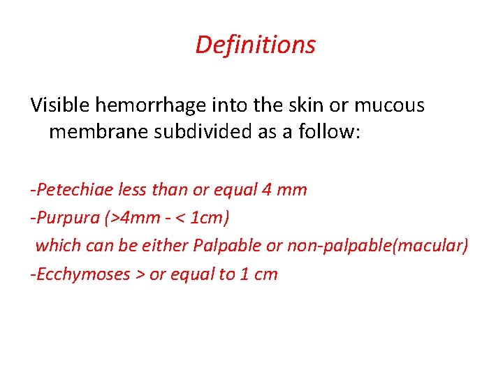 Definitions Visible hemorrhage into the skin or mucous membrane subdivided as a follow: -Petechiae