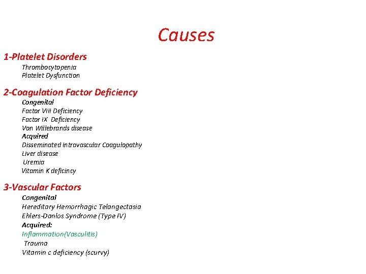 Causes 1 -Platelet Disorders Thrombocytopenia Platelet Dysfunction 2 -Coagulation Factor Deficiency Congenital Factor VIII