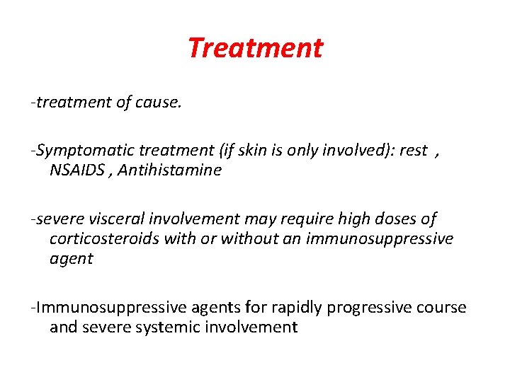 Treatment -treatment of cause. -Symptomatic treatment (if skin is only involved): rest , NSAIDS