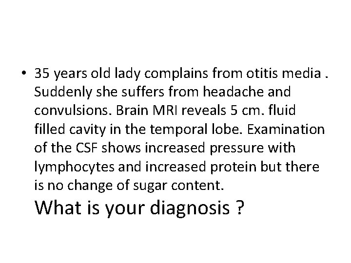  • 35 years old lady complains from otitis media. Suddenly she suffers from