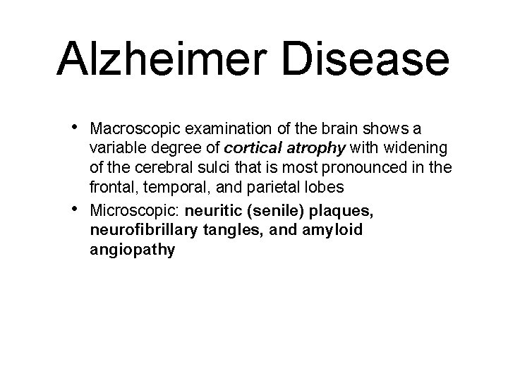 Alzheimer Disease • • Macroscopic examination of the brain shows a variable degree of