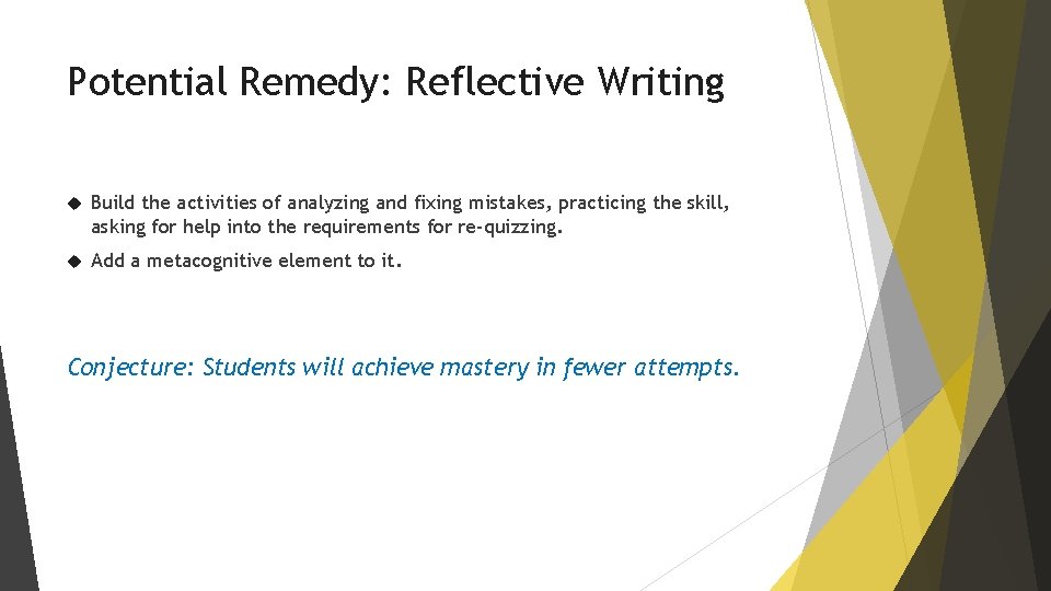 Potential Remedy: Reflective Writing Build the activities of analyzing and fixing mistakes, practicing the