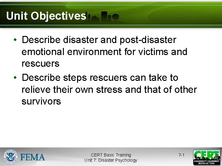 Unit Objectives • Describe disaster and post-disaster emotional environment for victims and rescuers •