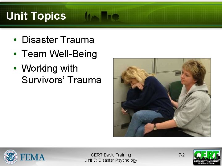 Unit Topics • Disaster Trauma • Team Well-Being • Working with Survivors’ Trauma CERT