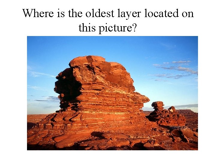 Where is the oldest layer located on this picture? Where is the oldest layer located on this picture?