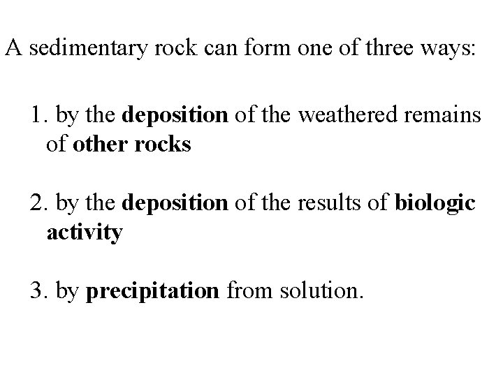 A sedimentary rock can form one of three ways: 1. by the deposition of A sedimentary rock can form one of three ways: 1. by the deposition of