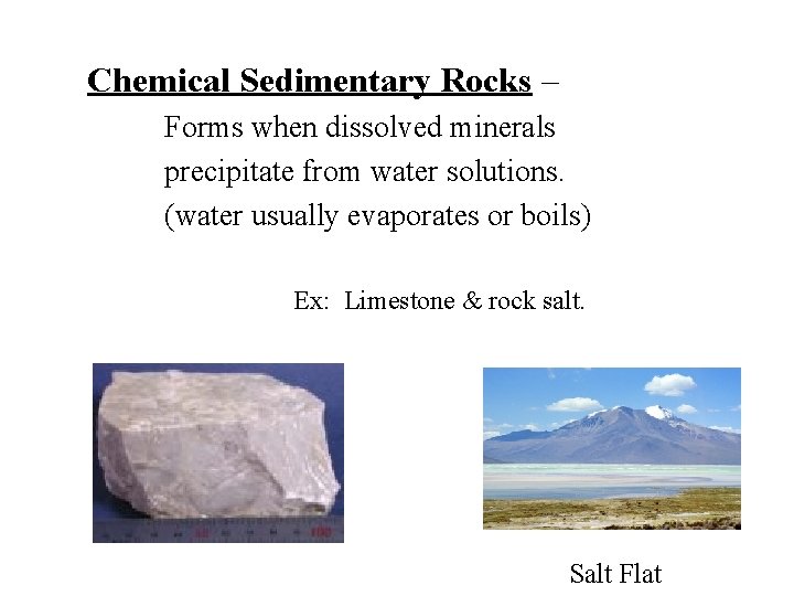 Chemical Sedimentary Rocks – Forms when dissolved minerals precipitate from water solutions. (water usually Chemical Sedimentary Rocks – Forms when dissolved minerals precipitate from water solutions. (water usually