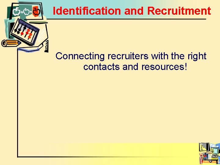 Identification and Recruitment Connecting recruiters with the right contacts and resources! 13 