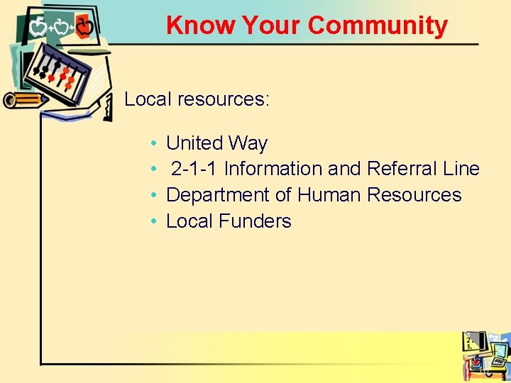 Know Your Community Local resources: • • United Way 2 -1 -1 Information and