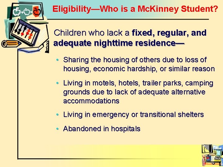 Eligibility—Who is a Mc. Kinney Student? Children who lack a fixed, regular, and adequate