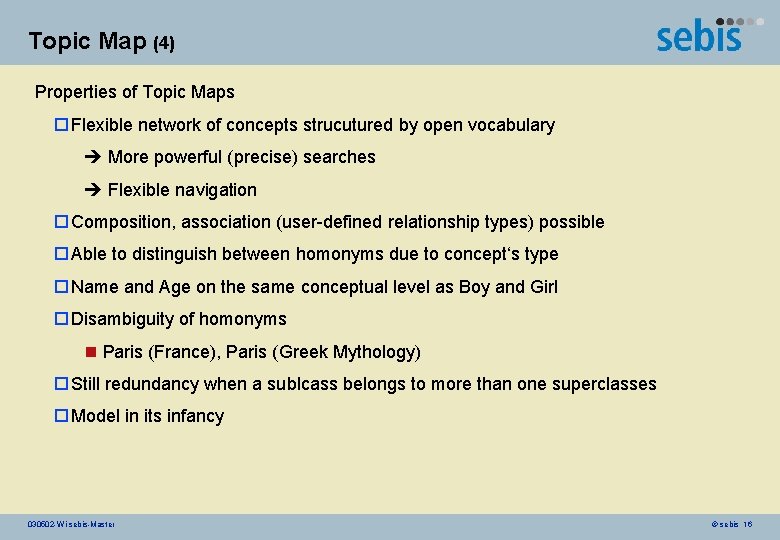 Topic Map (4) Properties of Topic Maps o Flexible network of concepts strucutured by