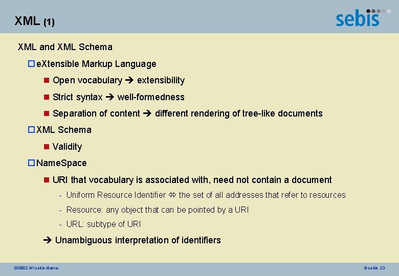 XML (1) XML and XML Schema o e. Xtensible Markup Language n Open vocabulary