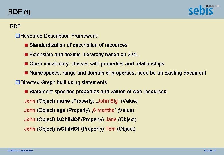 RDF (1) RDF o Resource Description Framework: n Standardization of description of resources n