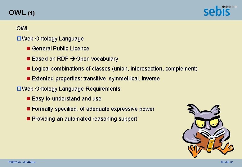 OWL (1) OWL o Web Ontology Language n General Public Licence n Based on