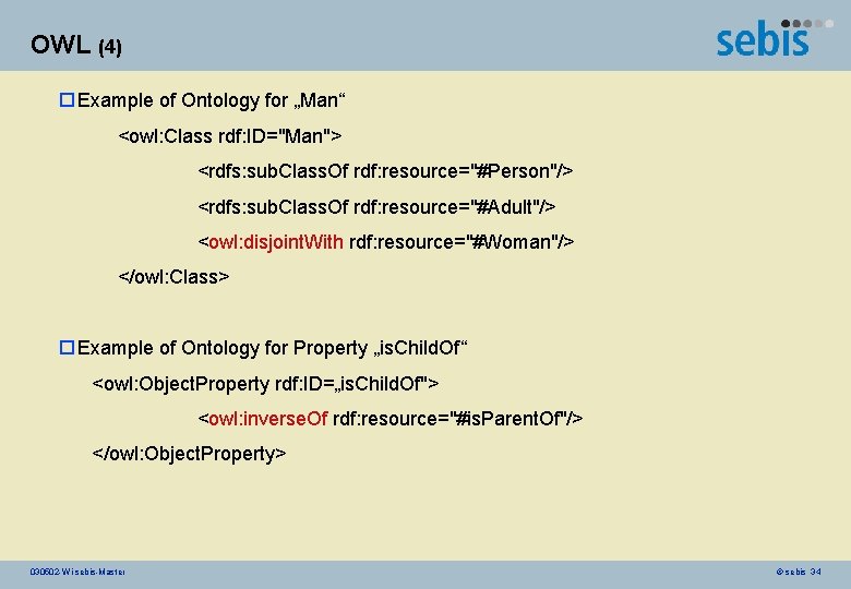 OWL (4) o Example of Ontology for „Man“ <owl: Class rdf: ID="Man"> <rdfs: sub.