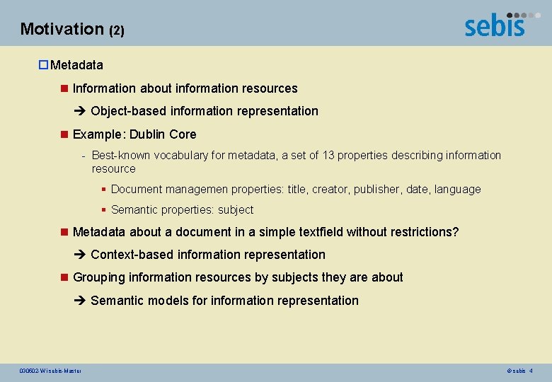 Motivation (2) o Metadata n Information about information resources Object-based information representation n Example: