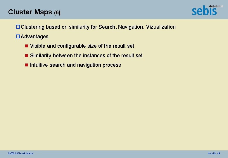 Cluster Maps (6) o Clustering based on similarity for Search, Navigation, Vizualization o Advantages