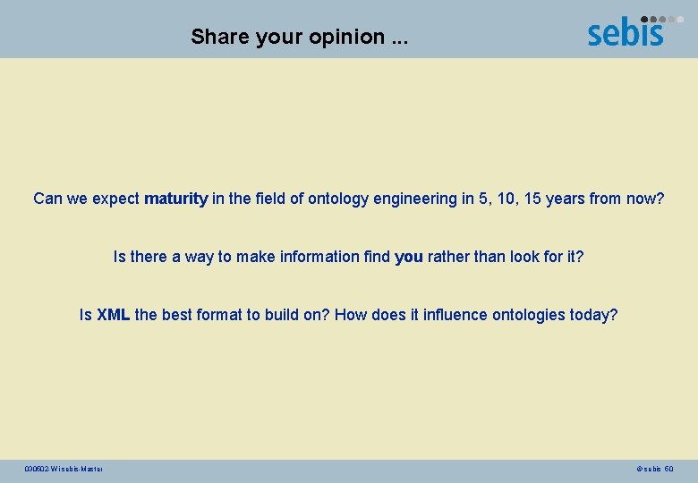 Share your opinion. . . Can we expect maturity in the field of ontology