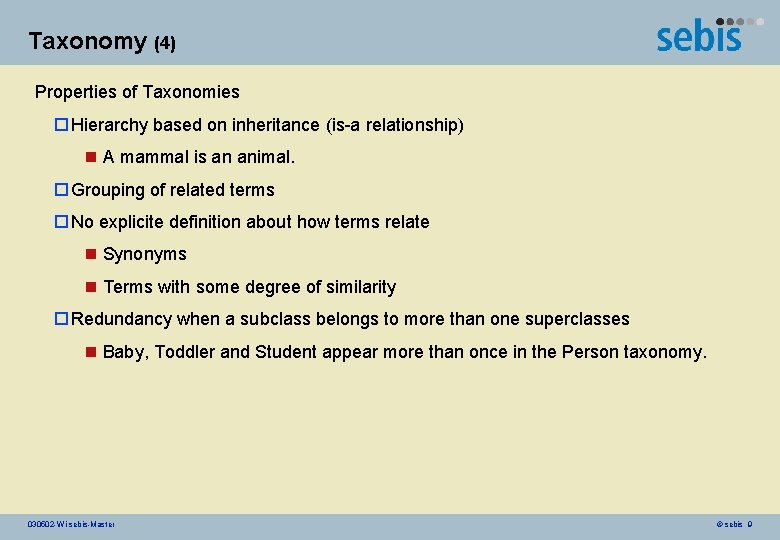 Taxonomy (4) Properties of Taxonomies o Hierarchy based on inheritance (is-a relationship) n A