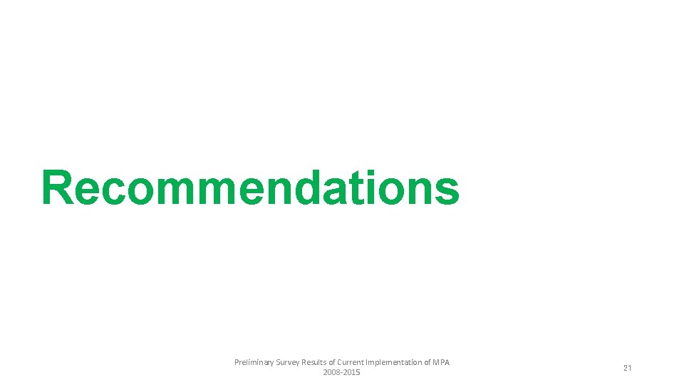 Recommendations Preliminary Survey Results of Current Implementation of MPA 2008 -2015 21 