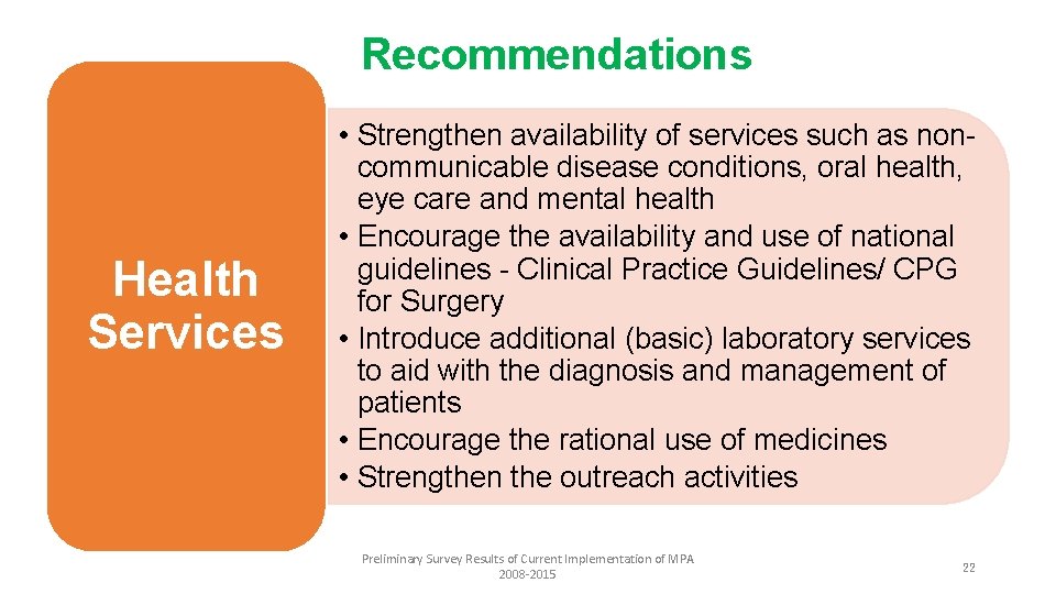 Recommendations Health Services • Strengthen availability of services such as noncommunicable disease conditions, oral